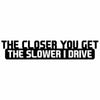 10 PCS The Closer You Get The Slower I Drive Car Sticker Car Styling Decals Motocycle Stickers, Size: 20x4cm